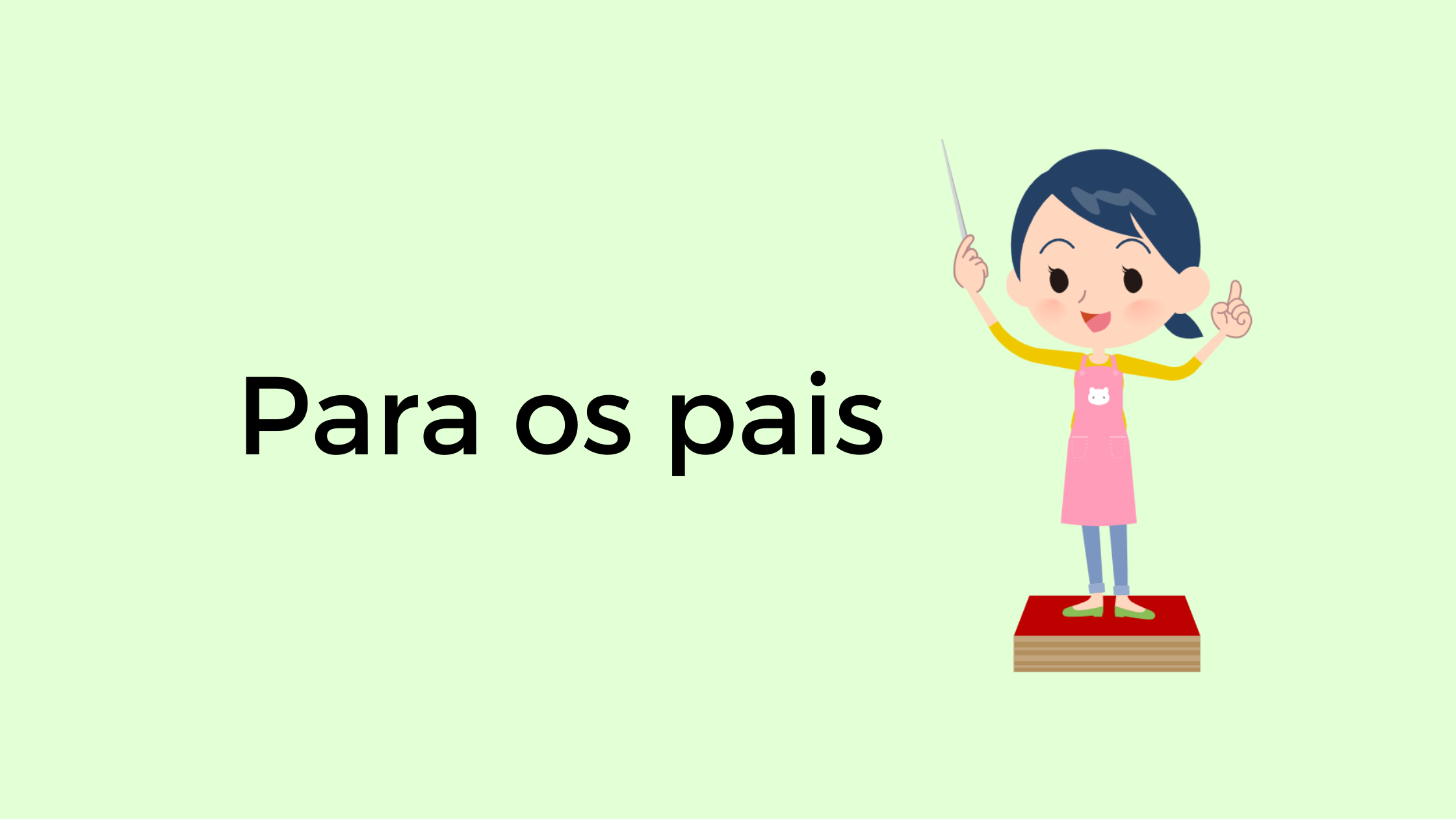 Desenho de uma maestrina em pé com as mãos para cima ao lado do texto "para os pais". O fundo é verde claro.