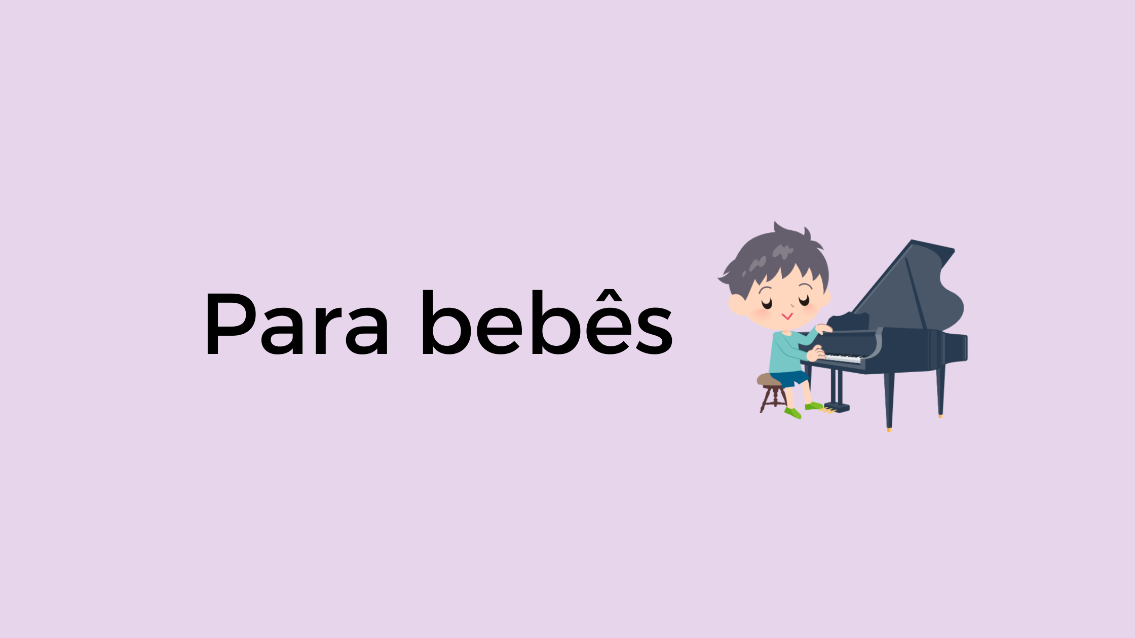 Ilustração de uma criança tocando o piano ao lado do texto "para bebês"