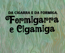 peça infantil, imagem gráfica de divulgação "formigarra e cigamiga"